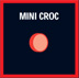 MINI CROC